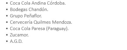 Coca Cola Andina Córdoba. Bodegas Chandón. Grupo Peñaflor. Cervecería Quilmes Mendoza. Coca Cola Paresa (Paraguay). Zucamor. A.G.D.